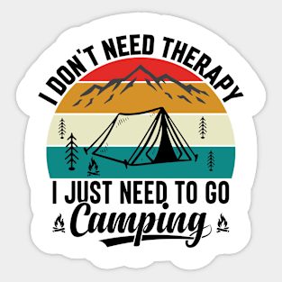 I don't need therapy I just need to go Camping Sticker